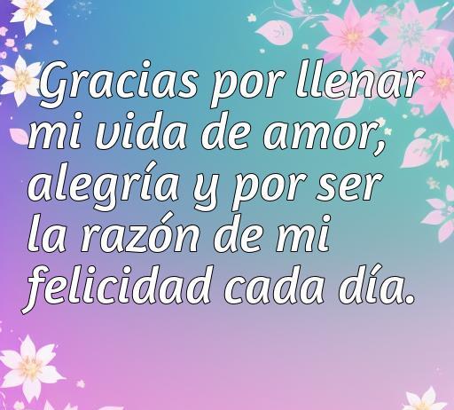 Frase de amor y agradecimiento a tu pareja, expresando gratitud por llenar la vida de amor y felicidad. Inspiración para fortalecer relaciones amorosas y mostrar aprecio diario.