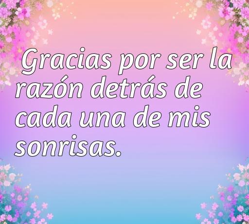 Frase de amor y agradecimiento: 'Gracias por ser la razón detrás de cada una de mis sonrisas', inspiración para expresar amor sincero y agradecimiento en relaciones.