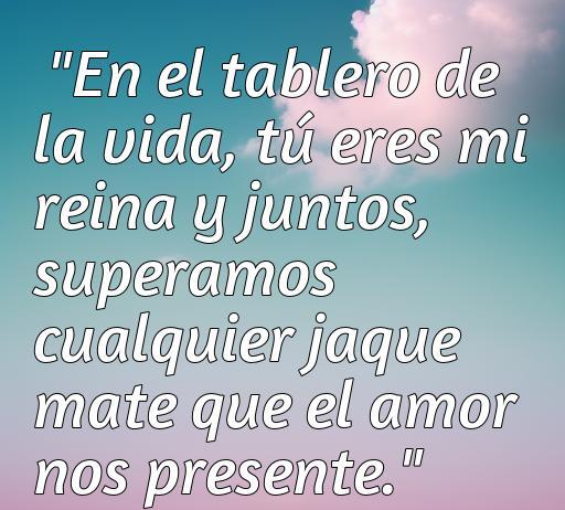 Frase romántica sobre el amor y el ajedrez que destaca la unión y superación en pareja, ideal para inspirar a los amantes del ajedrez y los mensajes de amor.