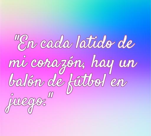 Frase romántica que expresa el amor por el fútbol: 'En cada latido de mi corazón, hay un balón de fútbol en juego.' Perfecta para los amantes del deporte.