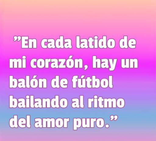Frase de amor al fútbol que menciona un balón de fútbol y el amor puro, ideal para expresar el sentimiento por el deporte. Frases de amor al fútbol cortas.