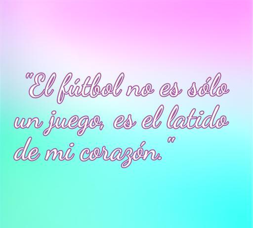 Frase inspiradora sobre el amor al fútbol: 'El fútbol no es solo un juego, es el latido de mi corazón'. Ideal para amantes del fútbol y citas románticas.