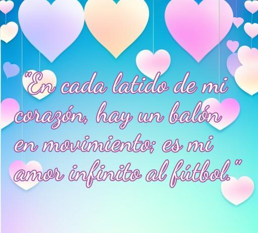 Frase romántica de amor al fútbol con corazones en tonos pastel, destacando la pasión por el deporte. Ideal para amantes del fútbol y frases románticas.