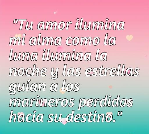 Frase de amor a la antigua que dice: 'Tu amor ilumina mi alma como la luna ilumina la noche y las estrellas guían a los marineros perdidos hacia su destino.' Ideal para expresar sentimientos románticos con un toque nostálgico.