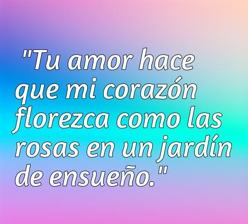 Frase de amor a la antigua que expresa cómo el amor hace florecer el corazón, ideal para el artículo 'Frases de amor a la antigua', perfecto para inspirar a los románticos y optimizar el SEO.