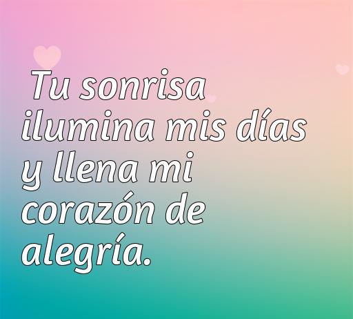 Frase de amor alegre que dice 'Tu sonrisa ilumina mis días y llena mi corazón de alegría', ideal para transmitir sentimientos positivos y felicidad. Perfecta para el artículo sobre frases de amor alegres cortas.