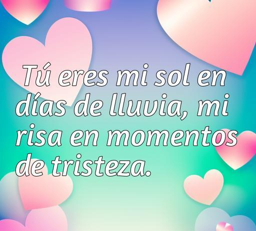 Frase de amor alegre que dice 'Tú eres mi sol en días de lluvia, mi risa en momentos de tristeza'. Ideal para un artículo sobre frases de amor alegres cortas.