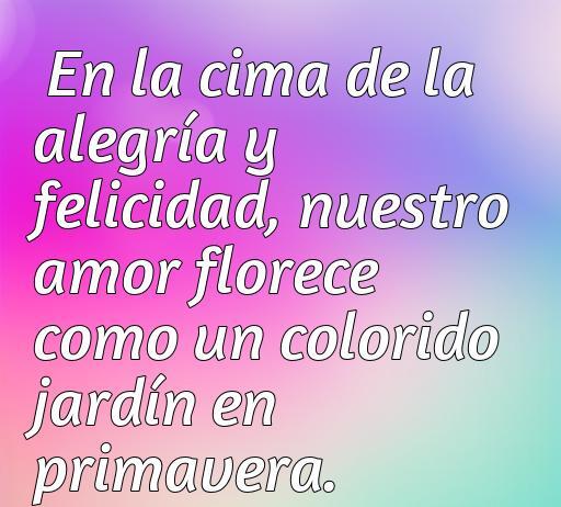 Frase inspiradora sobre el amor y la felicidad, que expresa cómo el amor florece en momentos de alegría, ideal para ilustrar un artículo sobre frases de amor y felicidad.