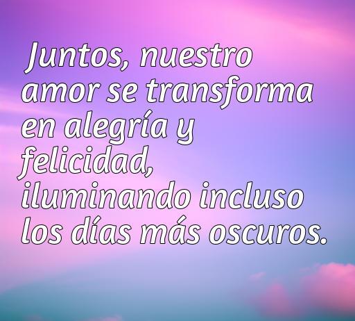 Frase inspiradora sobre amor, alegría y felicidad que resalta la conexión de pareja, compartiendo el poder transformador del amor en momentos oscuros.