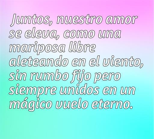 Frase inspiradora sobre el amor, donde se compara el amor con una mariposa que vuela libremente, simbolizando la unión eterna y mágica entre dos personas. Perfecto para el artículo sobre las mejores frases de amor alehop.