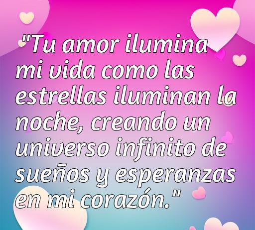 Frase de amor de Alejandro Ordoñez que dice: 'Tu amor ilumina mi vida como las estrellas iluminan la noche, creando un universo infinito de sueños y esperanzas en mi corazón.' Ideal para inspirar y compartir mensajes románticos.