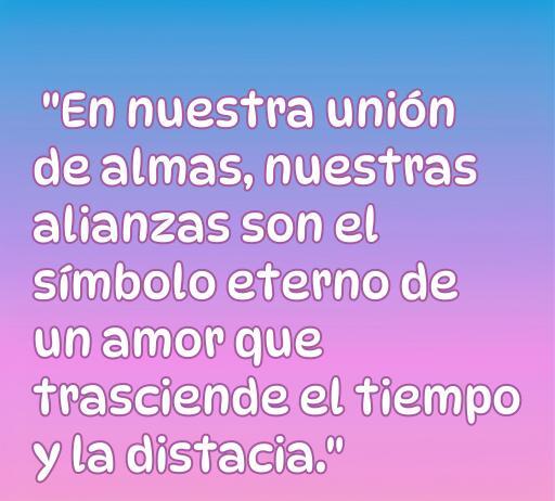 Frase romántica sobre alianzas: 'En nuestra unión de almas, nuestras alianzas son el símbolo eterno de un amor que trasciende el tiempo y la distancia.' Inspiración en frases de amor para celebrar el compromiso.