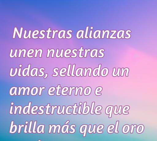 Frase inspiradora sobre el amor eterno y las alianzas que simbolizan un vínculo indestructible, enfatizando su valor y brillo superiores al oro.