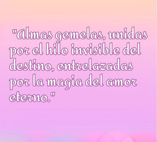 Frase inspiradora sobre el amor entre almas gemelas, resaltando la conexión profunda y el destino que une a dos corazones en un amor eterno.