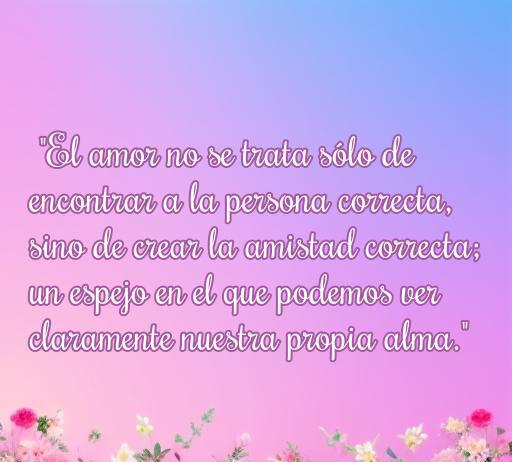 Frase inspiradora sobre amor y amistad, destacando la importancia de las relaciones significativas y la autorreflexión. Ideal para el artículo 'Frases de amor, amistad y reflexión'.