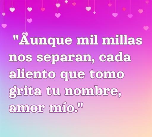 Frase romántica sobre el amor a distancia que expresa cómo, a pesar de la separación, el amor perdura. Ideal para temas relacionados con amor a distancia, citas y frases románticas.