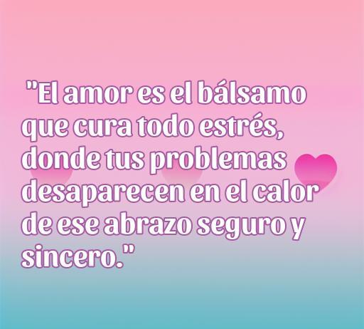 Frase de amor antiestrés: 'El amor es el bálsamo que cura todo estrés, donde tus problemas desaparecen en el calor de ese abrazo seguro y sincero.' Un mensaje inspirador para mejorar el bienestar.
