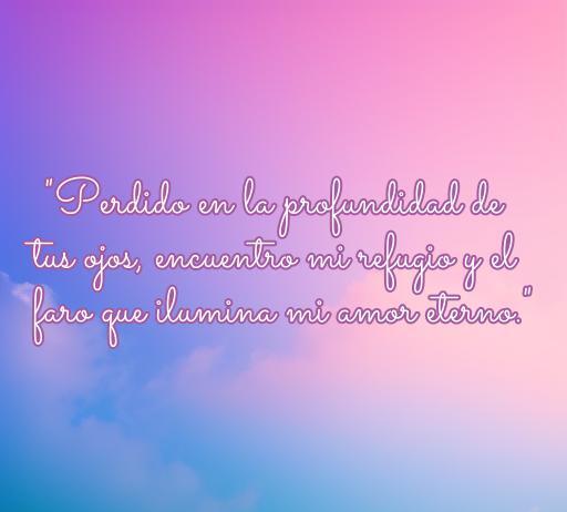 Frase de amor apasionado sobre la profundidad de los ojos y el refugio emocional, ideal para expresar sentimientos románticos. Frases de amor eterno y pasión.