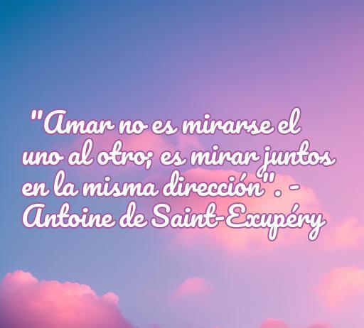 Frase de amor de Antoine de Saint-Exupéry que expresa la importancia de la unión en la relación. Frases célebres sobre el amor en un fondo suave y romántico.