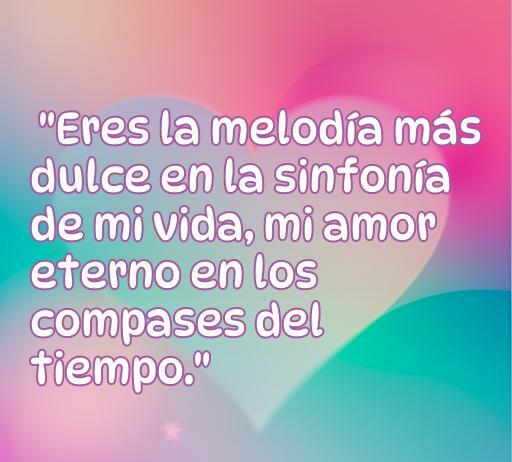 Frase de amor bonita para dedicar a mi novio, destacando su papel como el amor eterno y la melodía dulce en mi vida, ideal para el artículo sobre frases de amor.