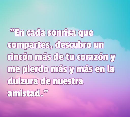 Texto inspirador sobre la amistad y el amor, que destaca la conexión emocional y la dulzura en la relación con una amiga. Frase de amor bonita para compartir con amigas.