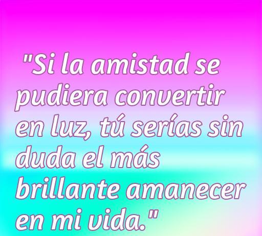 Frase de amor bonita que celebra la amistad y el cariño hacia una amiga: 
