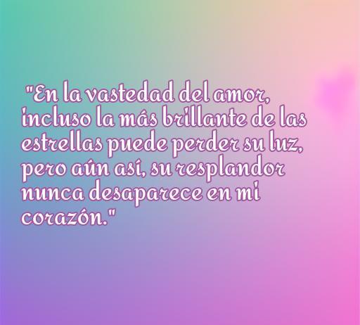 Frase de amor triste sobre la pérdida y el resplandor del amor, ideal para reflexionar sobre la tristeza en las relaciones. Incluye la frase: 'En la vastedad del amor, incluso la más brillante de las estrellas puede perder su luz, pero aún así, su resplandor nunca desaparece en mi corazón.' Palabras clave: frases de amor, bonitas, tristes, amor eterno.