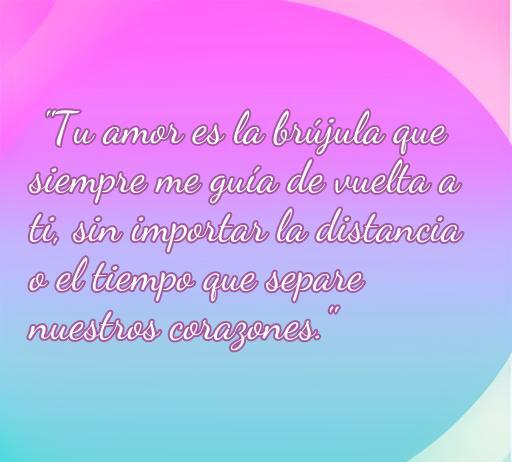 Frase de amor boomerang que dice: 'Tu amor es la brújula que siempre me guía de vuelta a ti, sin importar la distancia o el tiempo que separe nuestros corazones', ilustrando el concepto de amor eterno y conexión emocional.