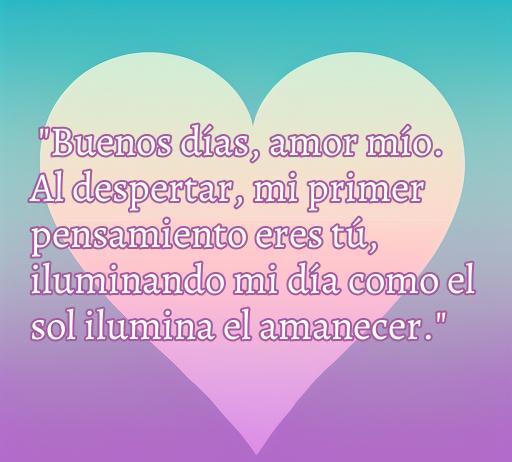 frases de amor buen dias romántica Frase romántica de buenos días: 'Buenos días, amor mío. Al despertar, mi primer pensamiento eres tú, iluminando mi día como el sol ilumina el amanecer.' Ideal para inspirar amor y positividad en el inicio del día.