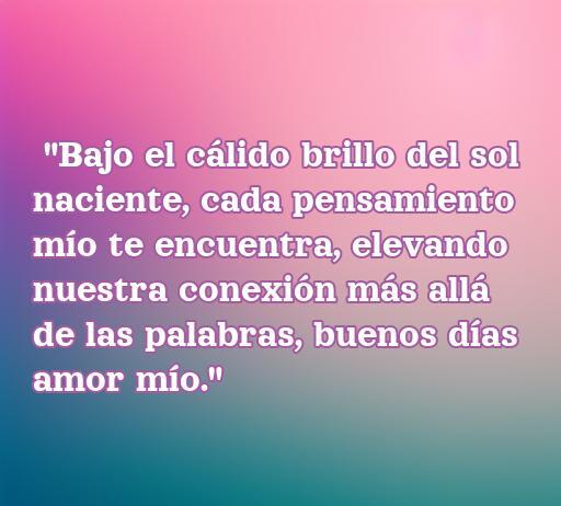 frases de amor buen dias romántica Frase romántica de buenos días que expresa amor y conexión emocional profunda, ideal para inspirar y motivar. Perfecta para compartir y disfrutar en momentos especiales con seres queridos.