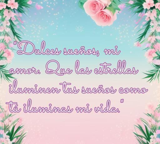 Frase romántica de buenas noches que dice 'Dulces sueños, mi amor. Que las estrellas iluminen tus sueños como tú iluminas mi vida.' Ideal para inspirar amor antes de dormir y compartir mensajes de cariño.