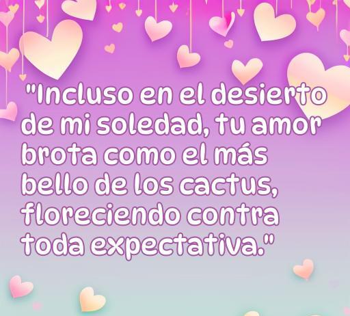 Frase inspiradora sobre el amor representada con un diseño colorido y corazones, destacando la belleza del amor como un cactus que florece en la soledad. Ideal para frases de amor cactus.