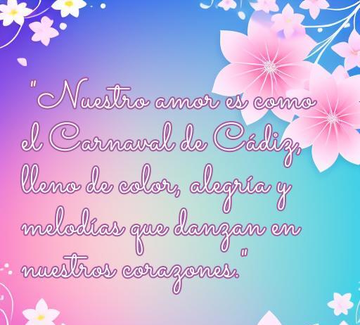 Frase romántica que compara el amor con el Carnaval de Cádiz, destacando su colorido, alegría y melodía, ideal para el artículo sobre frases de amor del Carnaval de Cádiz.
