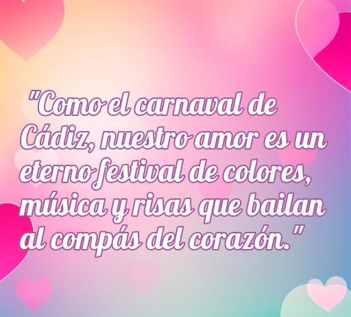 Frase inspiradora de amor inspirada en el carnaval de Cádiz, que compara el amor con un festival de colores, música y risas.