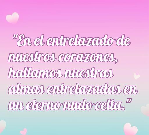 Frase de amor céltica que destaca la conexión profunda entre corazones, simbolizando almas entrelazadas en un eterno nudo celta. Ideal para inspirar el romanticismo y la espiritualidad en relaciones amorosas.