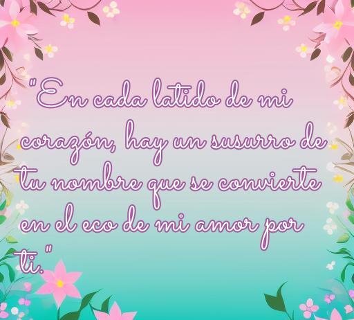 frases de amor chico enamorado Frase romántica sobre el amor de un chico enamorado, con fondo pastel y flores, destacando el eco del amor hacia su pareja.
