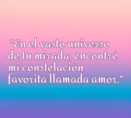 Frase inspiradora sobre el amor que dice 'En el vasto universo de tu mirada, encontré mi constelación favorita llamada amor'. Ideal para resaltar la belleza y profundidad del amor en frases chingonas.
