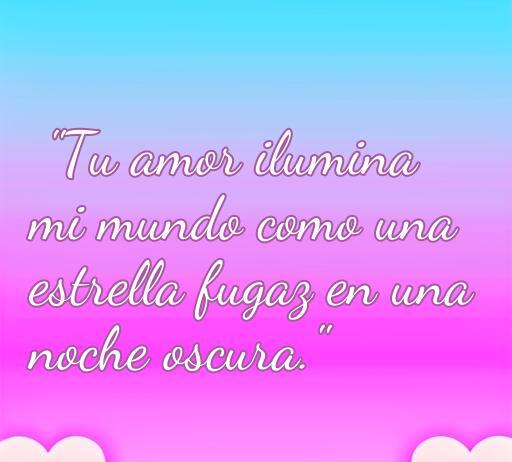 Frase inspiradora de amor que dice 'Tu amor ilumina mi mundo como una estrella fugaz en una noche oscura', ideal para despertar emociones y sentimientos profundos. Frases de amor chispa para compartir.