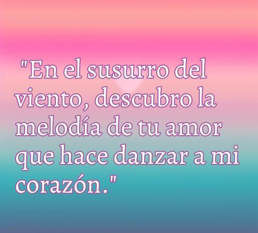 Frase romántica que expresa el amor a través de la melodía del viento, ideal para inspirar sentimientos en frases de amor chispa.