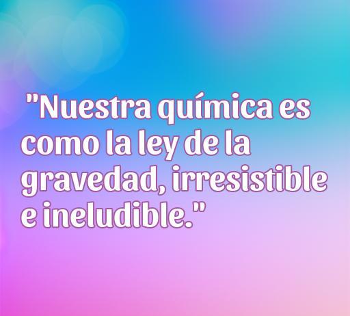 Frase de amor inspirada en la ciencia: 'Nuestra química es como la ley de la gravedad, irresistible e ineludible'. Mensaje sobre la conexión emocional basada en la química, ideal para el artículo sobre frases de amor científicas.