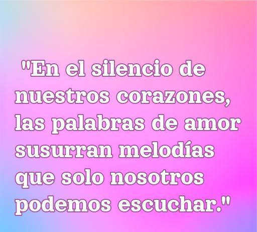 Frase inspiradora de amor sobre el silencio del corazón y las melodías que solo los amantes pueden escuchar, ideal para compartir en frases de amor para compañeros.