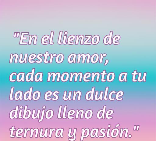 Frase de amor que dice: 'En el lienzo de nuestro amor, cada momento a tu lado es un dulce dibujo lleno de ternura y pasión', acompañada de ilustraciones tiernas que evocan sentimientos románticos. Ideal para quienes buscan inspiración en frases de amor.