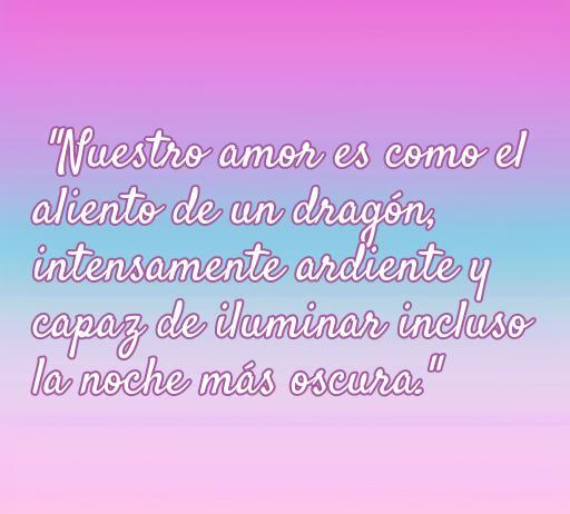 Frase romántica que compara el amor con el aliento de un dragón, resaltando su ardor y capacidad de iluminar la oscuridad, perfecta para un artículo sobre las mejores frases de amor con dragones.