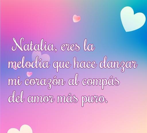 Frase romántica dirigida a Natalia, destacando su importancia en el amor y la conexión emocional. Ideal para encontrar inspiración en las mejores frases de amor.