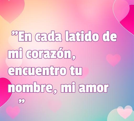 Frase romántica con emoticones para WhatsApp que dice: 'En cada latido de mi corazón, encuentro tu nombre, mi amor', ideal para expresar sentimientos en mensajes de amor