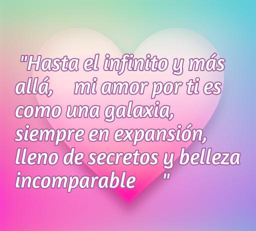 Frase inspiradora sobre el amor, ideal para compartir por WhatsApp, que dice: 'Hasta el infinito y más allá, mi amor por ti es como una galaxia, siempre en expansión, lleno de secretos y belleza incomparable', acompañada de emoticones. Perfecta para quienes buscan frases románticas para expresar sus sentimientos.