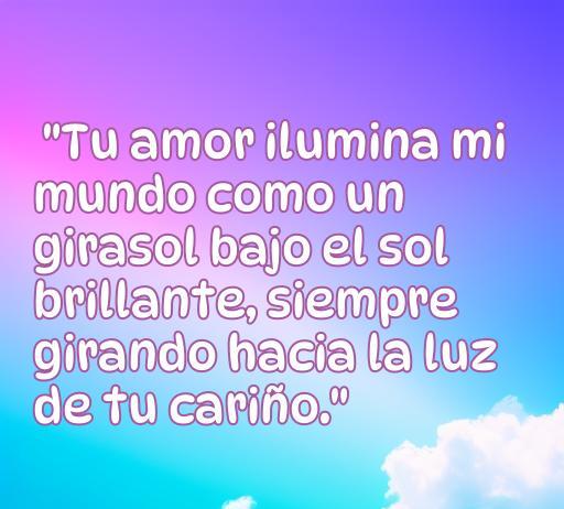 Frase de amor inspiradora con girasoles, destaca cómo el amor ilumina la vida, ideal para expresar sentimientos de cariño y romanticismo.