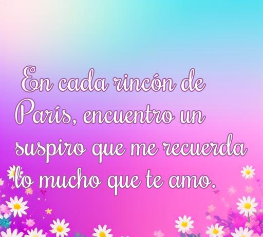 Frase romántica colorida con la palabra París que dice: 'En cada rincón de París, encuentro un suspiro que me recuerda lo mucho que te amo.' Ideal para expresar el amor en cualquier ocasión.