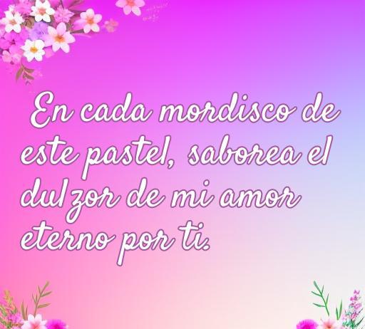 frases de amor con pasteles Frase romántica sobre el amor y los pasteles, invitando a disfrutar cada bocado como una representación del amor eterno. Ideal para acompañar el artículo 'frases de amor con pasteles'.