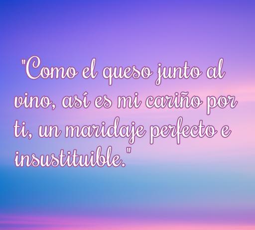Frase romántica sobre amor y queso: 'Como el queso junto al vino, así es mi cariño por ti, un maridaje perfecto e insustituible.' Ideal para inspirar amor y dulzura en tus palabras.